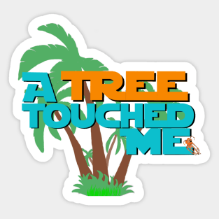 "A Tree Touched Me" Sticker